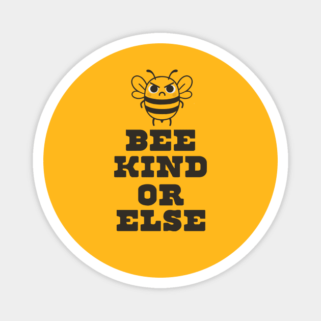Bee Kind or Else – Angry Bee Positivity Shirt Magnet by stayfrostybro